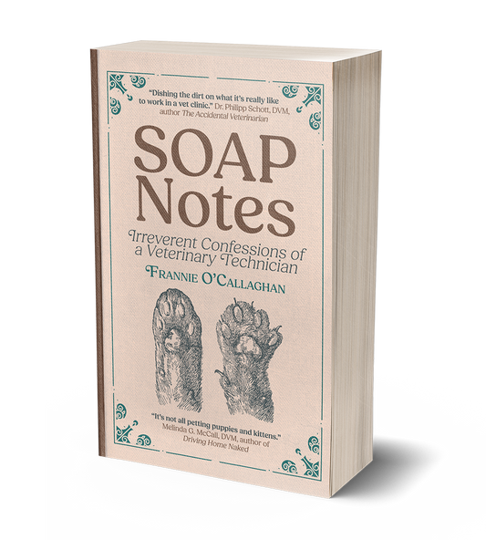SOAP Notes: Irreverent Confessions of a Veterinary Technician