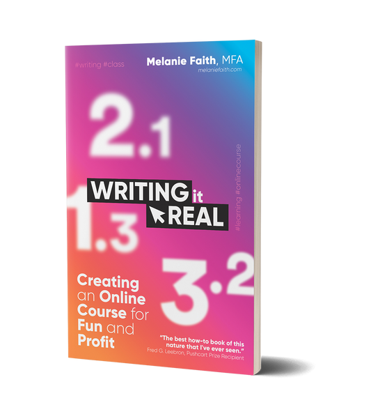 Writing It Real: Creating an Online Course for Fun and Profit by Melanie Faith