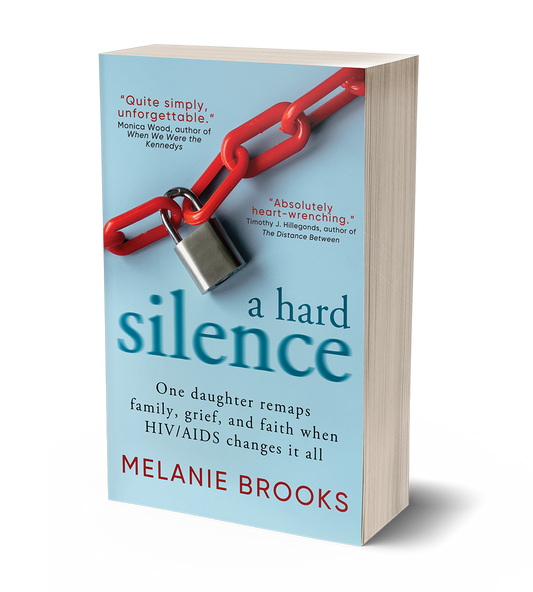 A Hard Silence: One daughter remaps family, grief, and faith when HIV/AIDS changes it all by Melanie Brooks