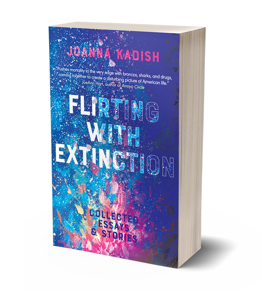 Flirting With Extinction by Joanna Kadish