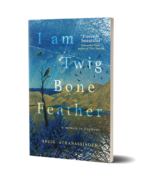 I Am Twig, Bone, Feather by Angie Athanassiades