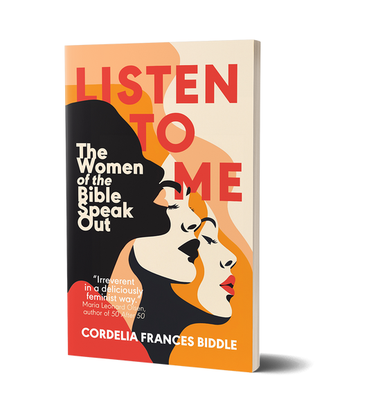 Listen to Me: The Women of the Bible Speak Out by Cordelia Frances Biddle