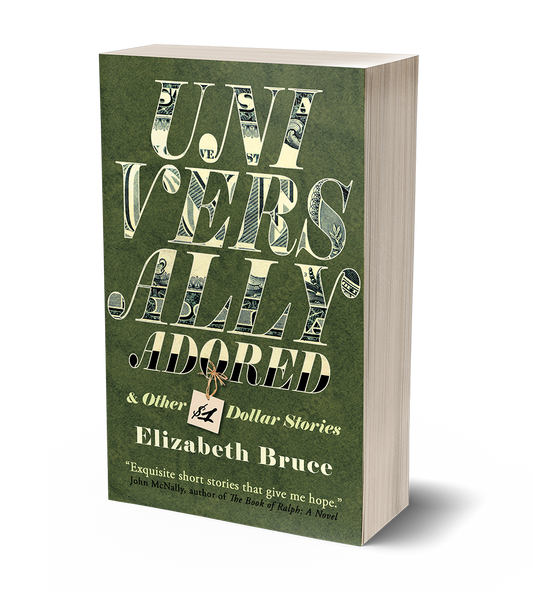 Universally Adored and Other One Dollar Stories by Elizabeth Bruce